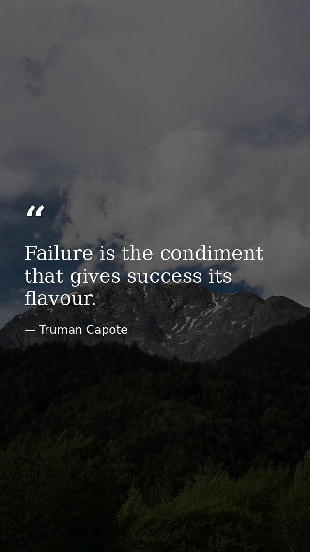 Failure is the condiment that gives success its flavour. — Truman Capote