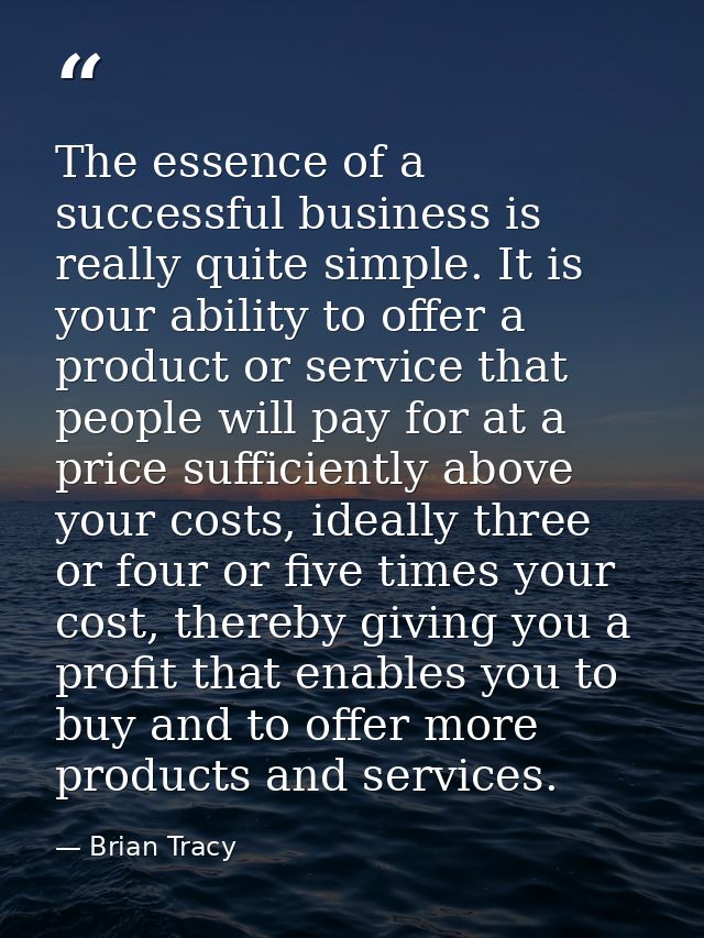 The essence of a successful business is really quite simple. It is your ability to offer a product or service that peopl — Brian Tracy