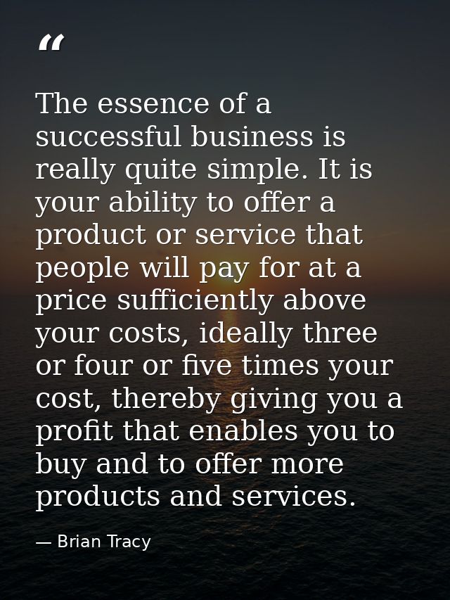The essence of a successful business is really quite simple. It is your ability to offer a product or service that peopl — Brian Tracy