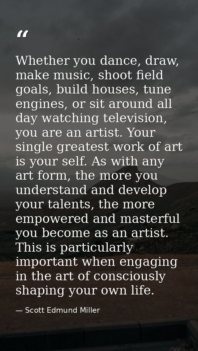 Whether you dance, draw, make music, shoot field goals, build houses, tune engines, or sit around all day watching telev — Scott Edmund Miller