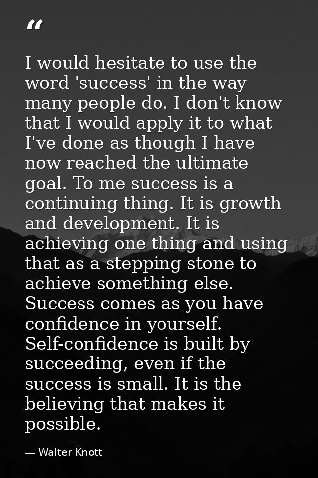 I would hesitate to use the word 'success' in the way many people do. I don't know that I would apply it to what I've do — Walter Knott