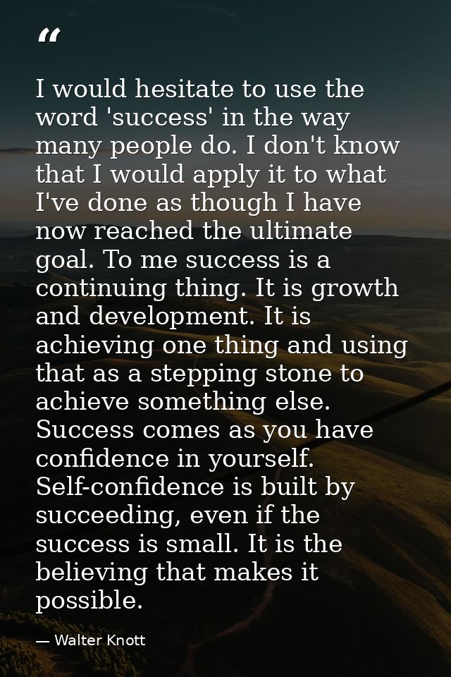 I would hesitate to use the word 'success' in the way many people do. I don't know that I would apply it to what I've do — Walter Knott