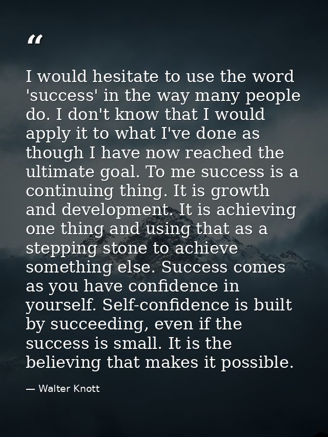 I would hesitate to use the word 'success' in the way many people do. I don't know that I would apply it to what I've do — Walter Knott