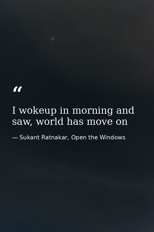 I wokeup in morning and saw, world has move on — Sukant Ratnakar, Open the Windows