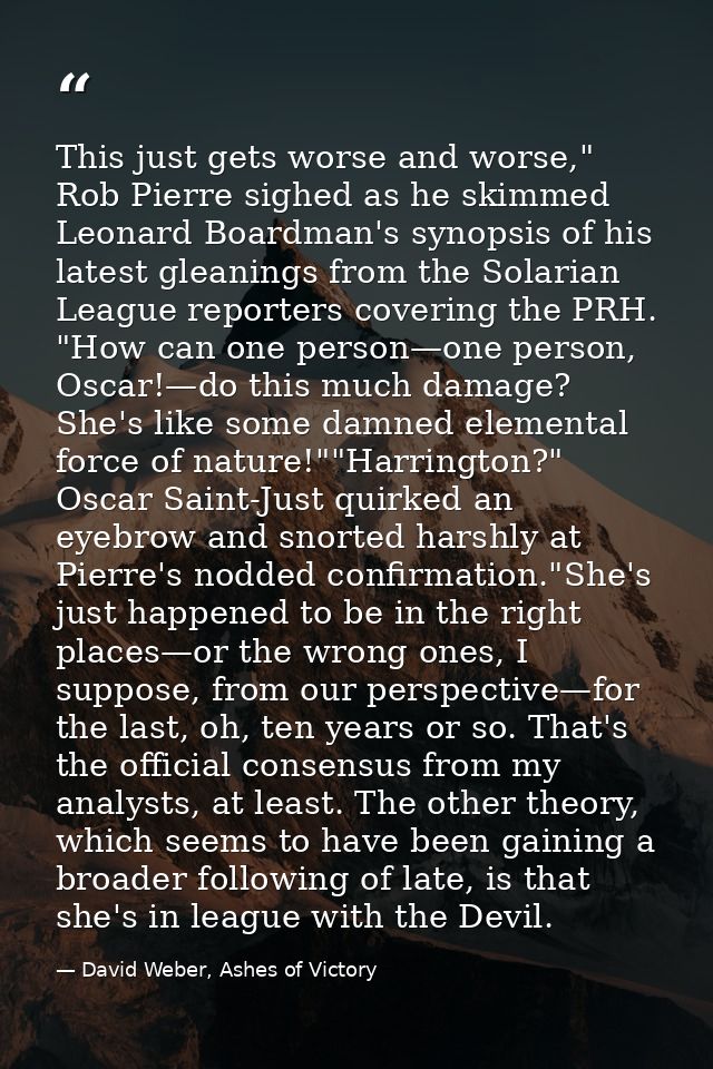 This just gets worse and worse," Rob Pierre sighed as he skimmed Leonard Boardman's synopsis of his latest gleanings fro — David Weber, Ashes of Victory