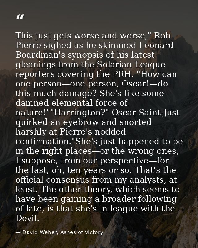This just gets worse and worse," Rob Pierre sighed as he skimmed Leonard Boardman's synopsis of his latest gleanings fro — David Weber, Ashes of Victory