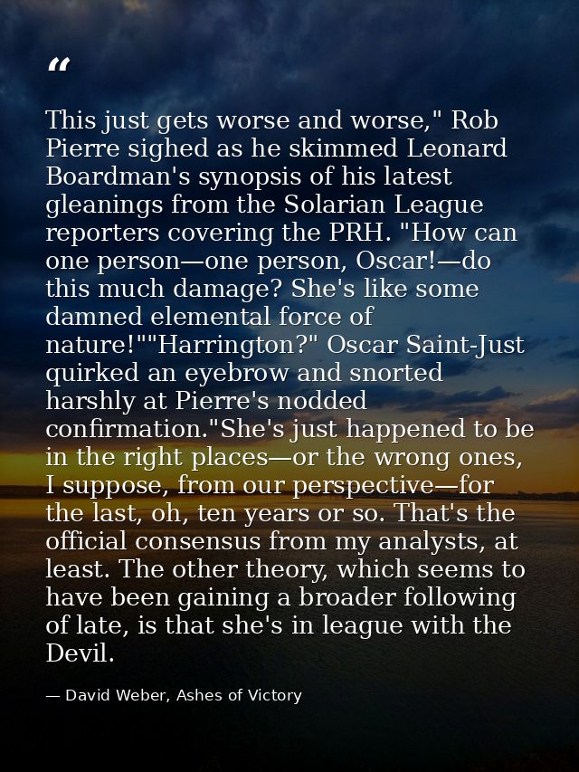 This just gets worse and worse," Rob Pierre sighed as he skimmed Leonard Boardman's synopsis of his latest gleanings fro — David Weber, Ashes of Victory