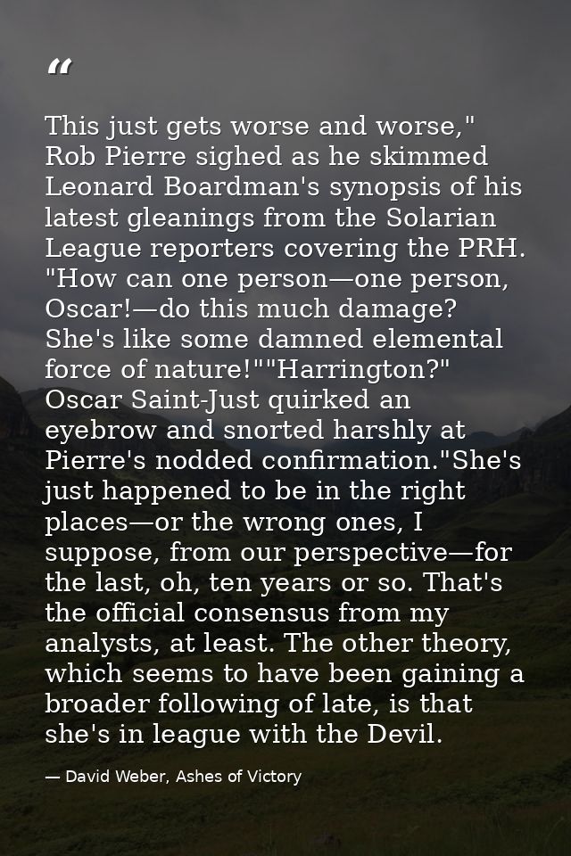 This just gets worse and worse," Rob Pierre sighed as he skimmed Leonard Boardman's synopsis of his latest gleanings fro — David Weber, Ashes of Victory