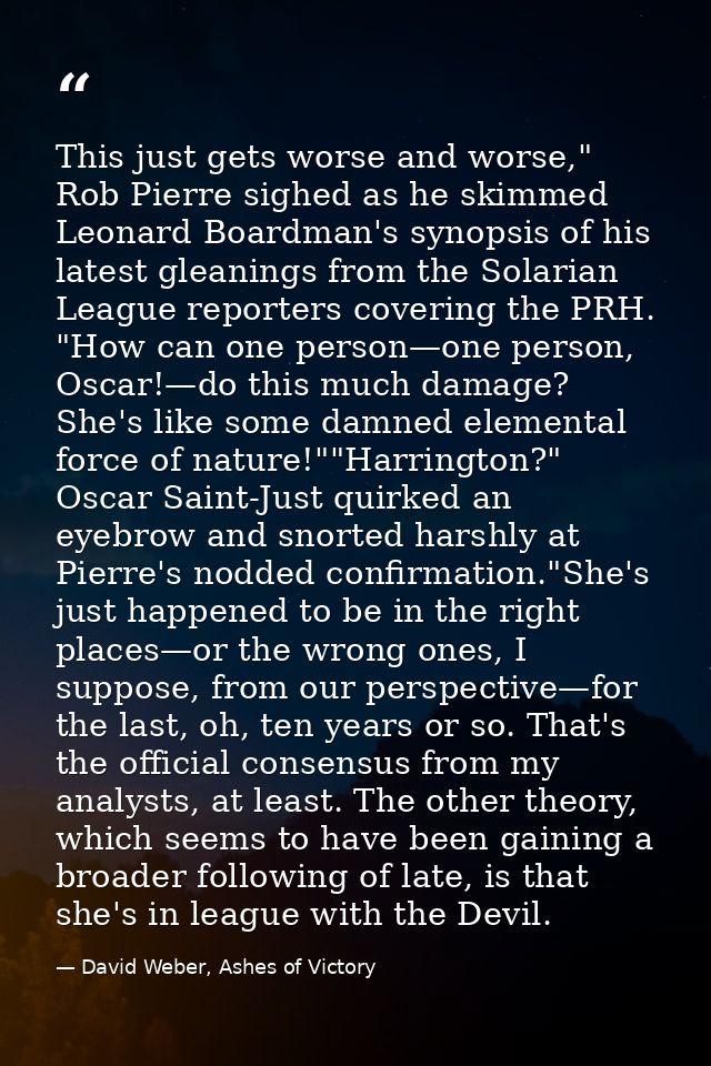 This just gets worse and worse," Rob Pierre sighed as he skimmed Leonard Boardman's synopsis of his latest gleanings fro — David Weber, Ashes of Victory