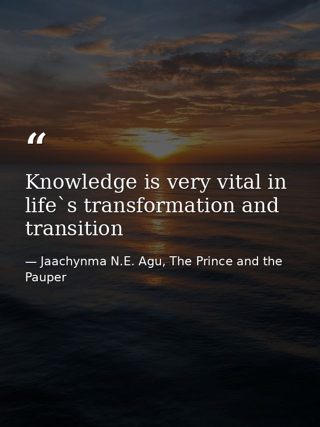 Knowledge is very vital in life`s transformation and transition — Jaachynma N.E. Agu, The Prince and the Pauper