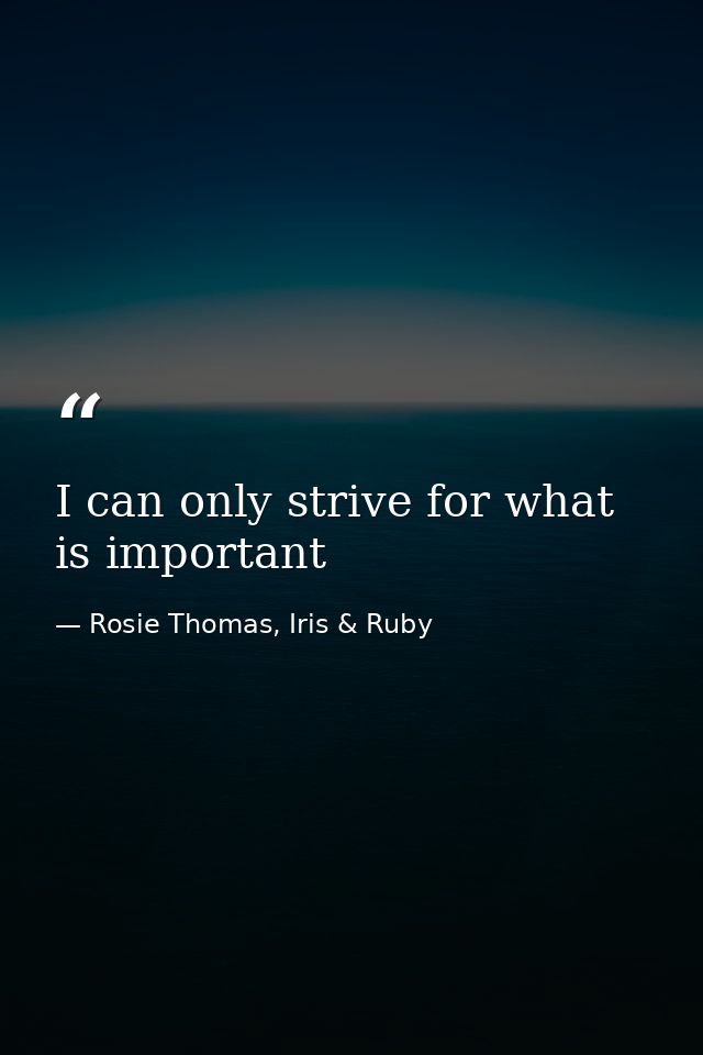 I can only strive for what is important — Rosie Thomas, Iris & Ruby