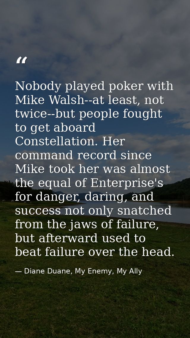 Nobody played poker with Mike Walsh--at least, not twice--but people fought to get aboard Constellation. Her command rec — Diane Duane, My Enemy, My Ally