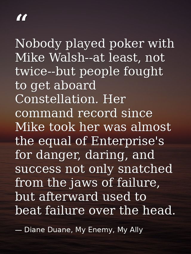 Nobody played poker with Mike Walsh--at least, not twice--but people fought to get aboard Constellation. Her command rec — Diane Duane, My Enemy, My Ally