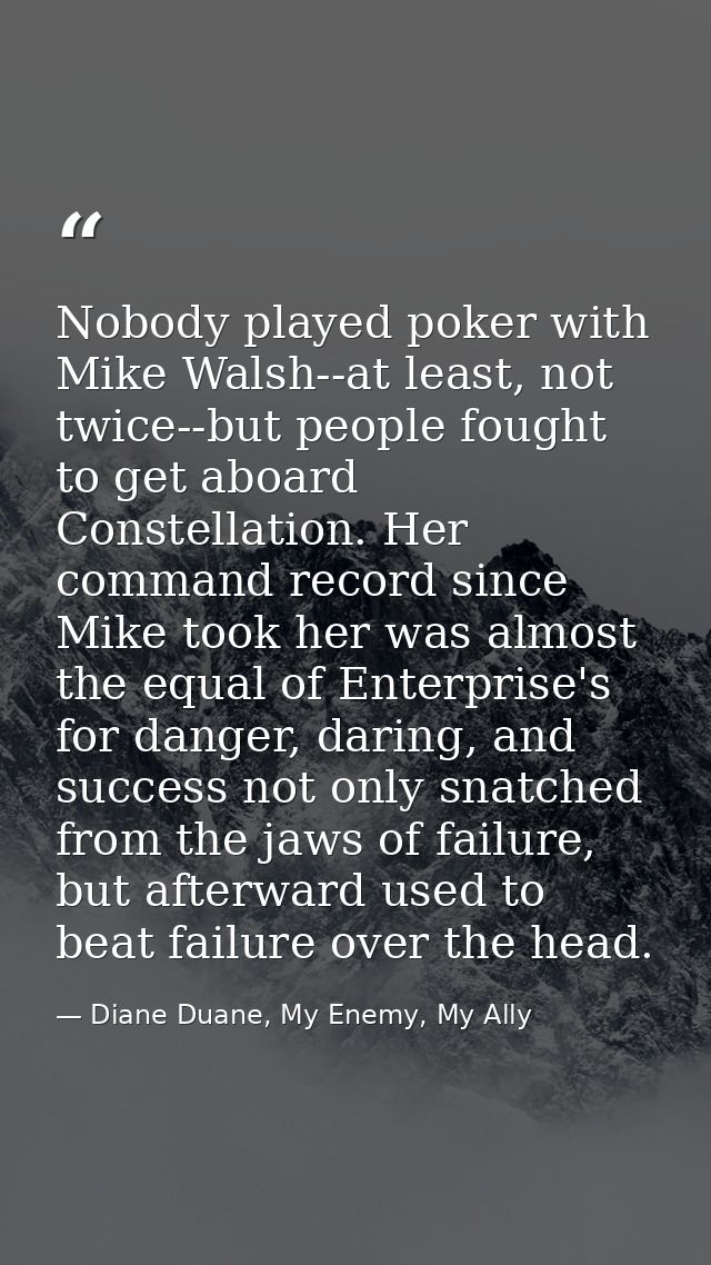 Nobody played poker with Mike Walsh--at least, not twice--but people fought to get aboard Constellation. Her command rec — Diane Duane, My Enemy, My Ally