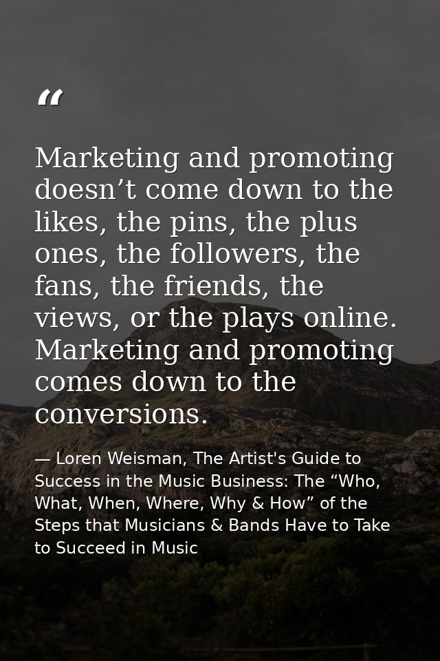 Marketing and promoting doesn’t come down to the likes, the pins, the plus ones, the followers, the fans, the friends, t — Loren Weisman, The Artist's Guide to Success in the Music Business: The “Who, What, When, Where, Why & How” of the Steps that Musicians & Bands Have to Take to Succeed in Music