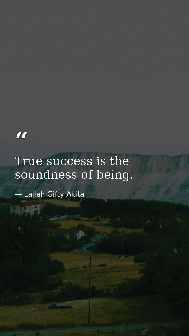 True success is the soundness of being. — Lailah Gifty Akita