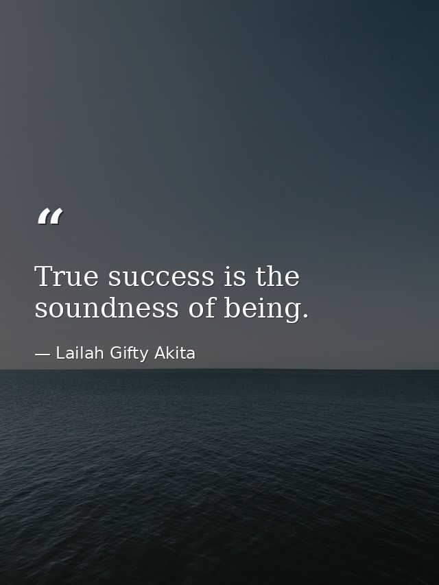 True success is the soundness of being. — Lailah Gifty Akita