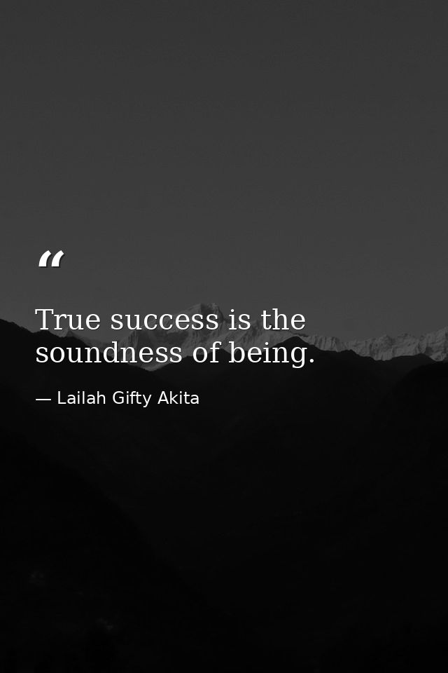 True success is the soundness of being. — Lailah Gifty Akita