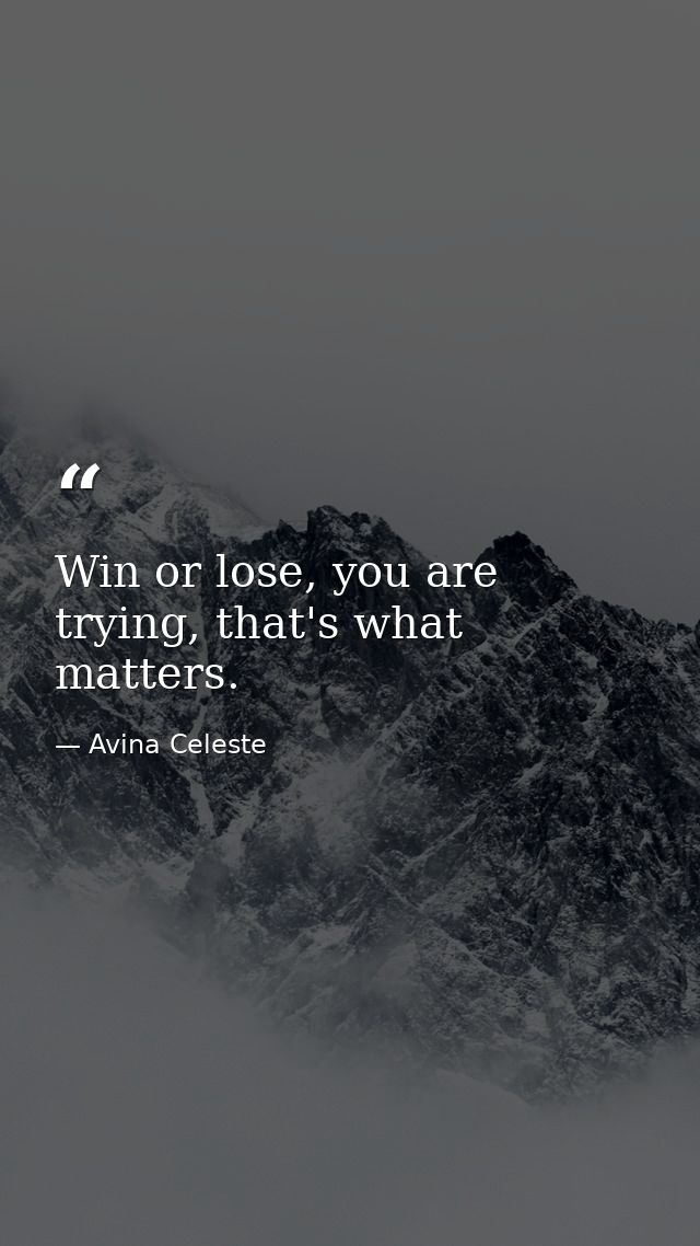 Win or lose, you are trying, that's what matters. — Avina Celeste