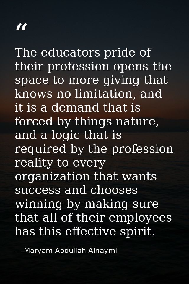 The educators pride of their profession opens the space to more giving that knows no limitation, and it is a demand that — Maryam Abdullah Alnaymi