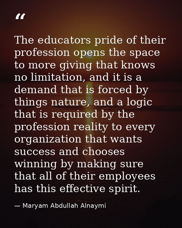 The educators pride of their profession opens the space to more giving that knows no limitation, and it is a demand that — Maryam Abdullah Alnaymi
