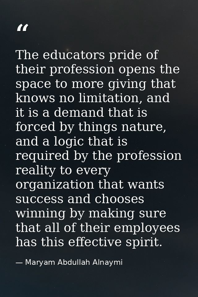 The educators pride of their profession opens the space to more giving that knows no limitation, and it is a demand that — Maryam Abdullah Alnaymi
