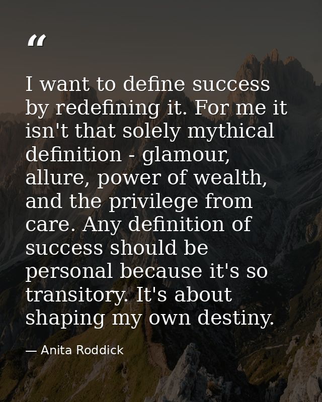I want to define success by redefining it. For me it isn't that solely mythical definition - glamour, allure, power of w — Anita Roddick