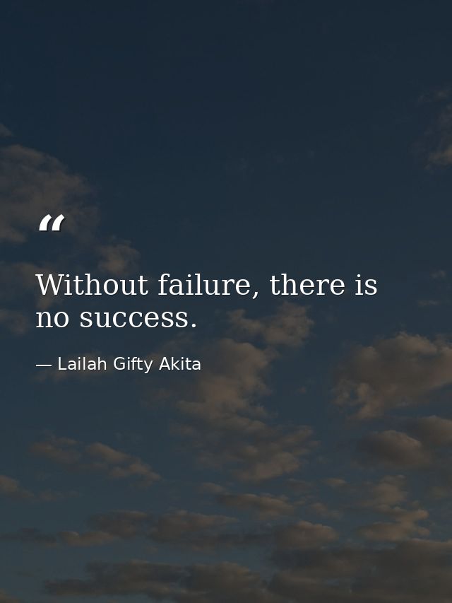 Without failure, there is no success. — Lailah Gifty Akita
