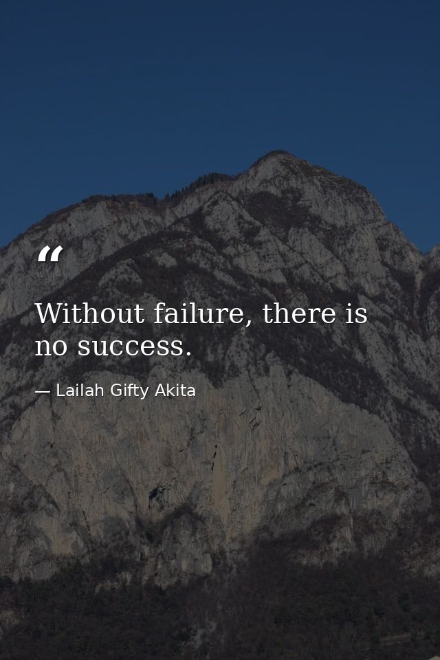 Without failure, there is no success. — Lailah Gifty Akita