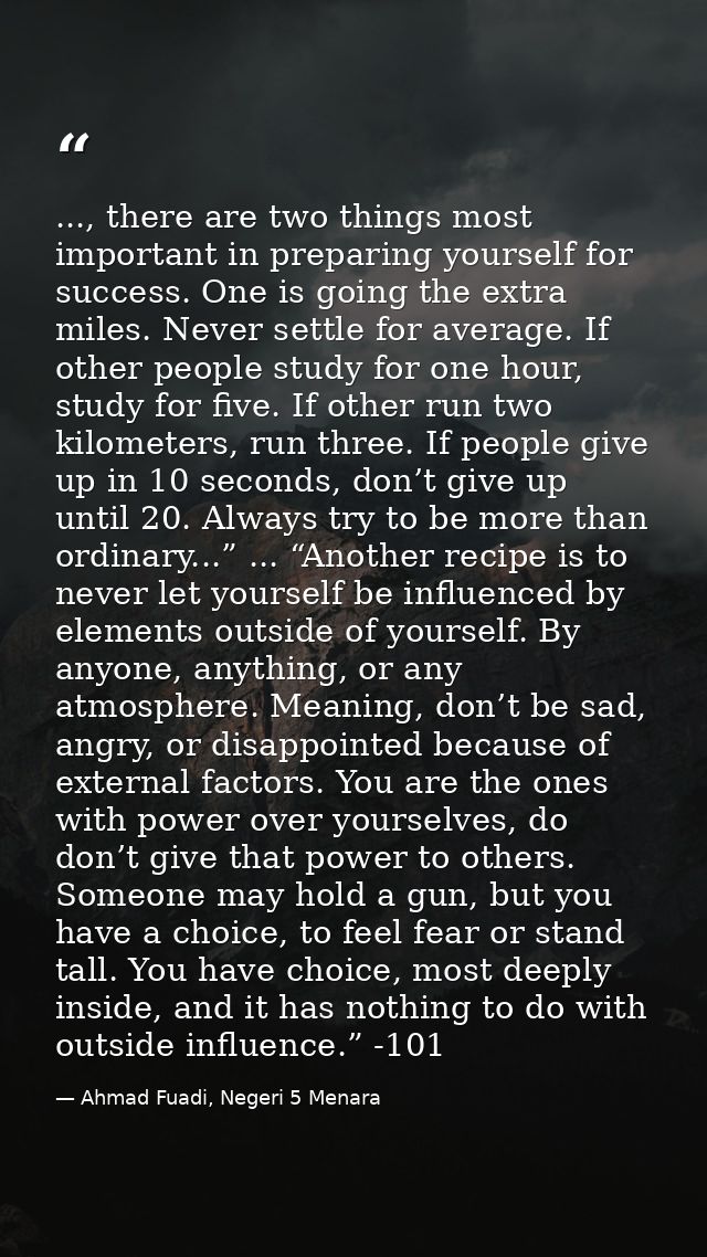 ..., there are two things most important in preparing yourself for success. One is going the extra miles. Never settle f — Ahmad Fuadi, Negeri 5 Menara
