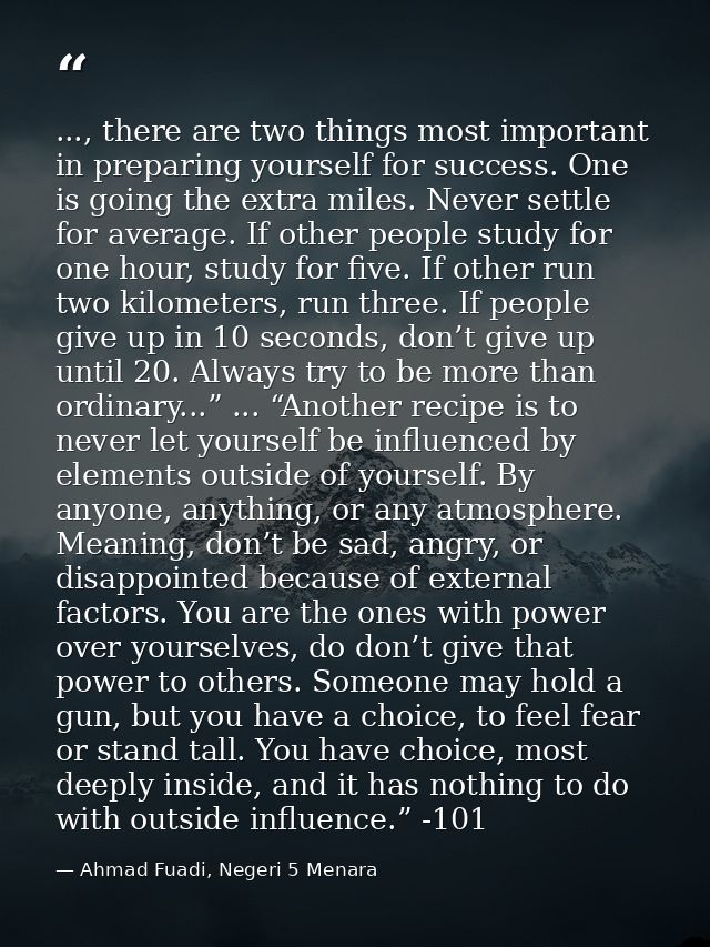..., there are two things most important in preparing yourself for success. One is going the extra miles. Never settle f — Ahmad Fuadi, Negeri 5 Menara