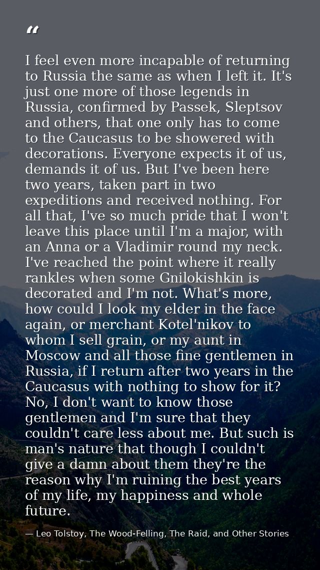 I feel even more incapable of returning to Russia the same as when I left it. It's just one more of those legends in Rus — Leo Tolstoy, The Wood-Felling, The Raid, and Other Stories