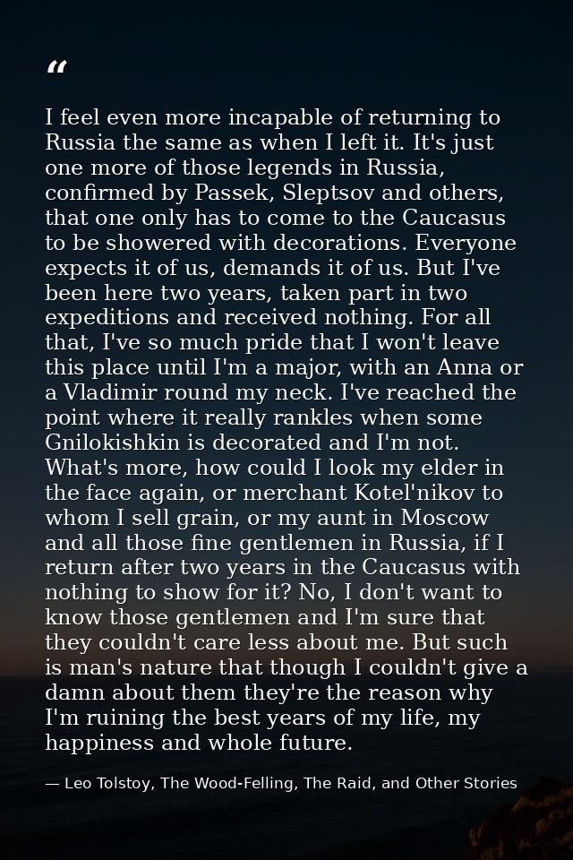 I feel even more incapable of returning to Russia the same as when I left it. It's just one more of those legends in Rus — Leo Tolstoy, The Wood-Felling, The Raid, and Other Stories