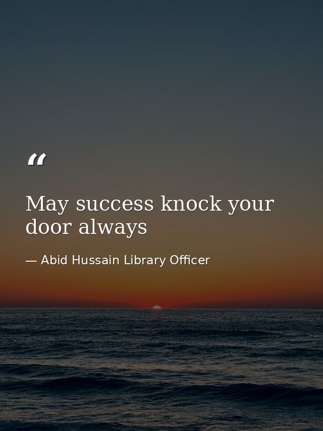 May success knock your door always — Abid Hussain Library Officer