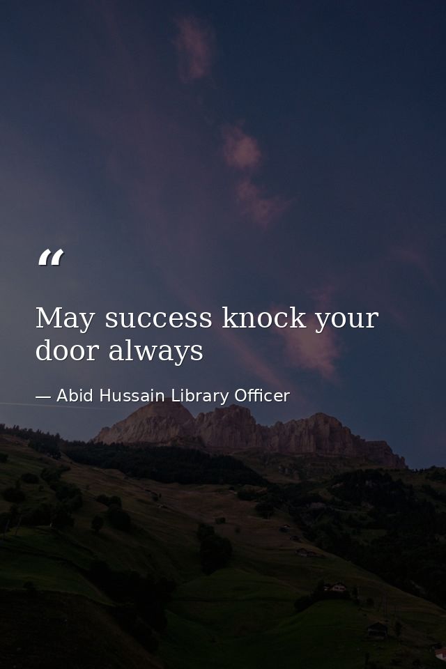 May success knock your door always — Abid Hussain Library Officer
