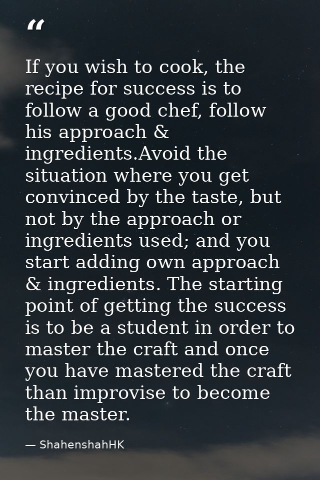If you wish to cook, the recipe for success is to follow a good chef, follow his approach & ingredients.Avoid the situat — ShahenshahHK