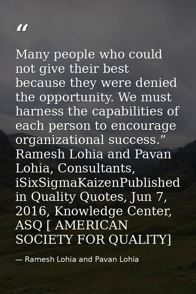 Many people who could not give their best because they were denied the opportunity. We must harness the capabilities of  — Ramesh Lohia and Pavan Lohia