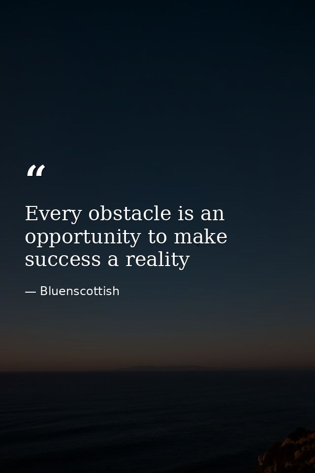 Every obstacle is an opportunity to make success a reality — Bluenscottish