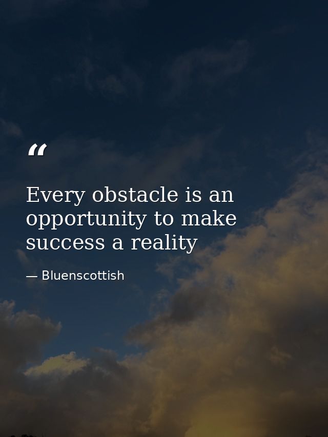 Every obstacle is an opportunity to make success a reality — Bluenscottish