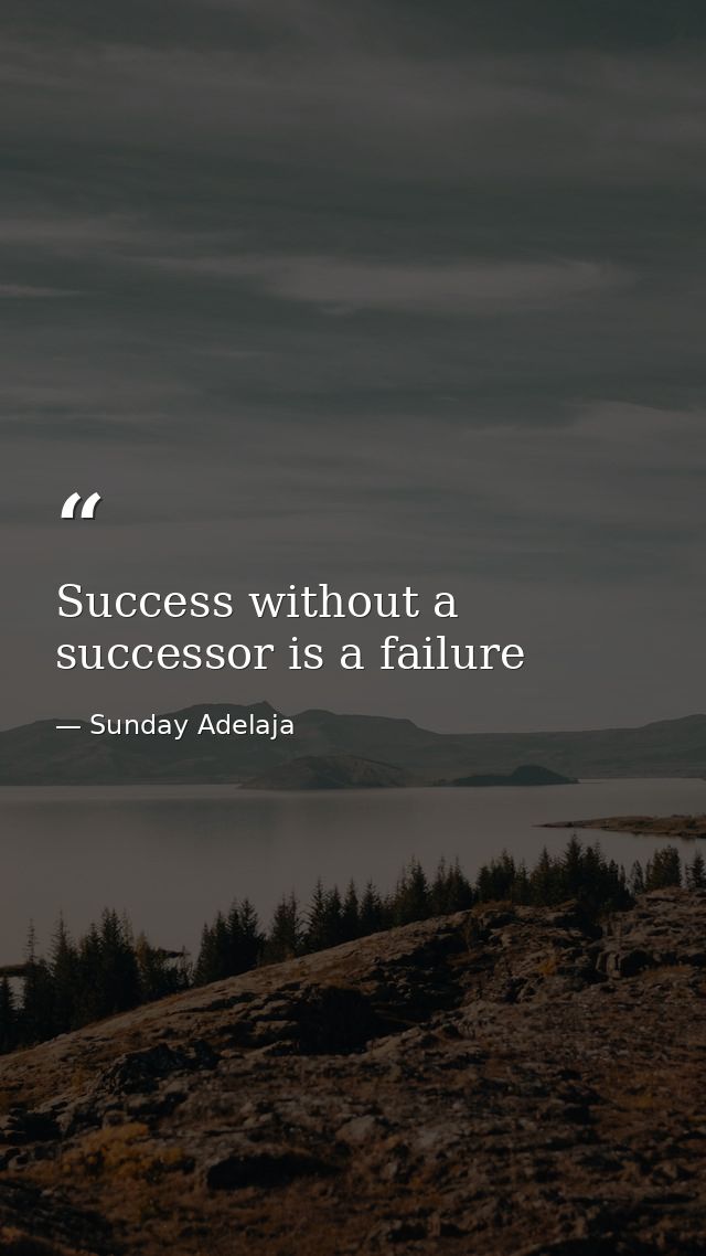 Success without a successor is a failure — Sunday Adelaja