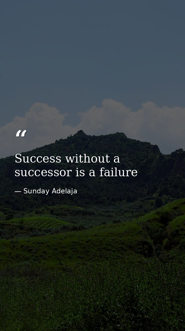 Success without a successor is a failure — Sunday Adelaja