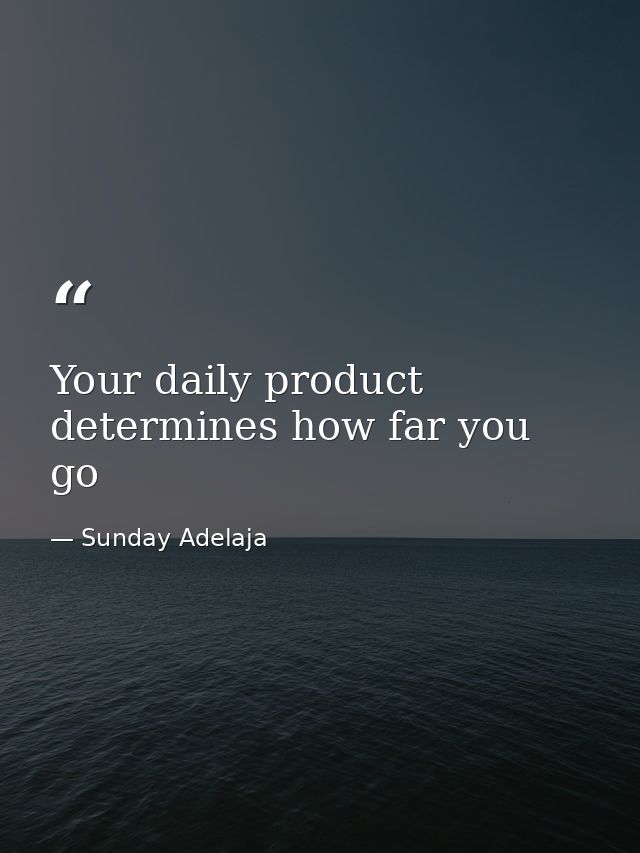 Your daily product determines how far you go — Sunday Adelaja