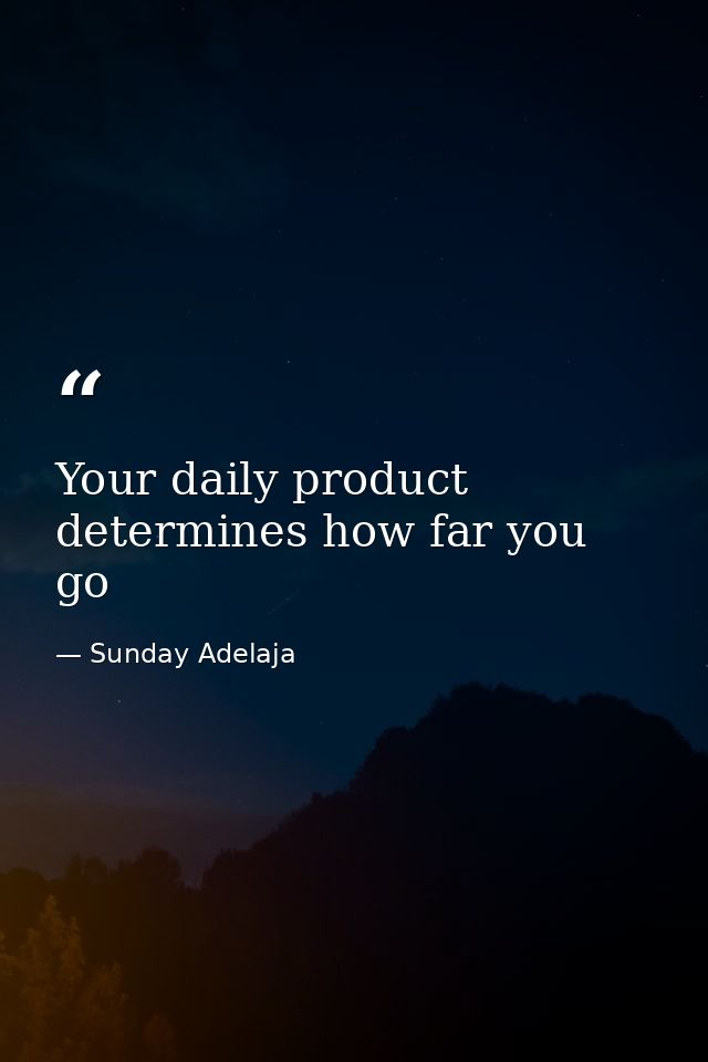 Your daily product determines how far you go — Sunday Adelaja
