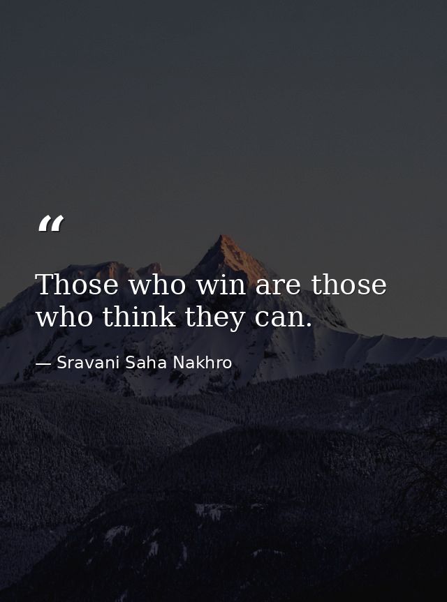 Those who win are those who think they can. — Sravani Saha Nakhro