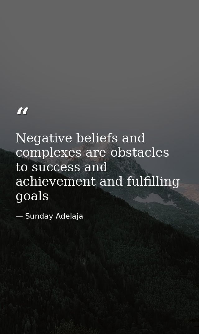 Negative beliefs and complexes are obstacles to success and achievement and fulfilling goals — Sunday Adelaja