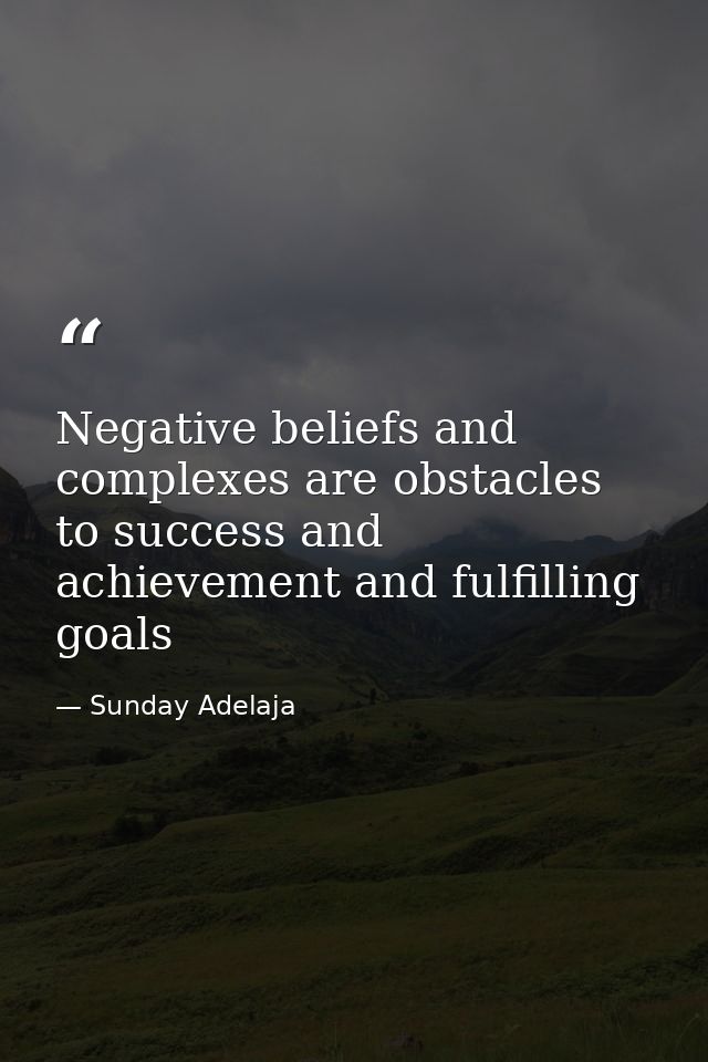 Negative beliefs and complexes are obstacles to success and achievement and fulfilling goals — Sunday Adelaja
