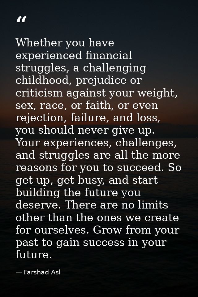 Whether you have experienced financial struggles, a challenging childhood, prejudice or criticism against your weight, s — Farshad Asl