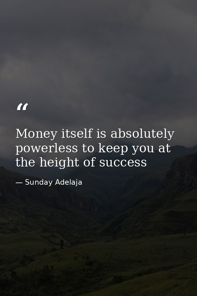 Money itself is absolutely powerless to keep you at the height of success — Sunday Adelaja