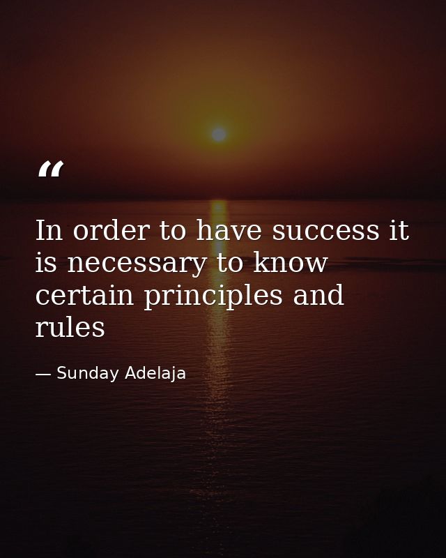In order to have success it is necessary to know certain principles and rules — Sunday Adelaja