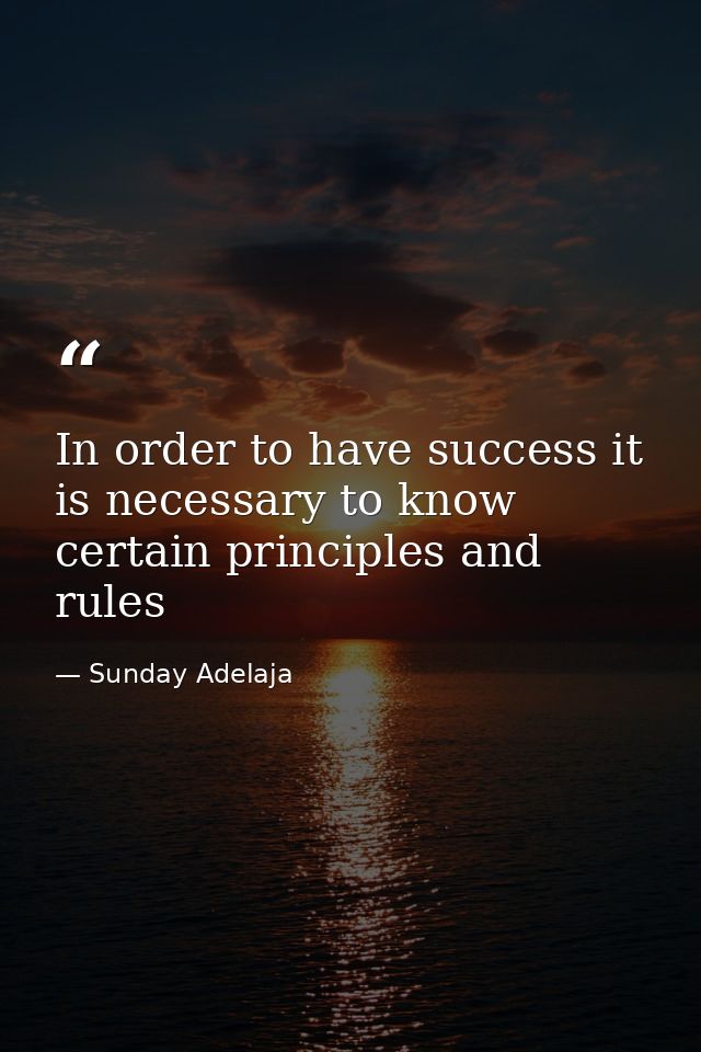 In order to have success it is necessary to know certain principles and rules — Sunday Adelaja
